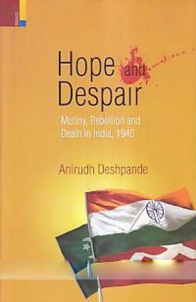 Hope and Despair: Mutiny, Rebellion and Death In India, 1946