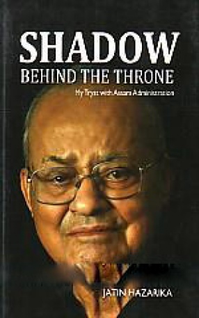 Shadow Behind the Throne: my Tryst with Assam Administration