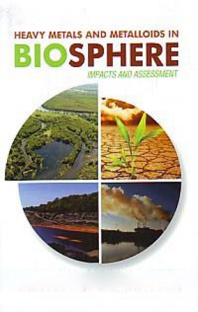 Heavy Metals and Metalloids in Biosphere: Impacts and Assessment