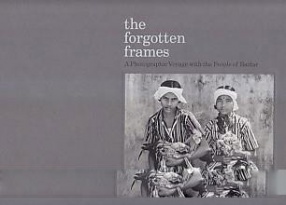 The Forgotten Frames: a Photographic Voyage With the People of Bastar