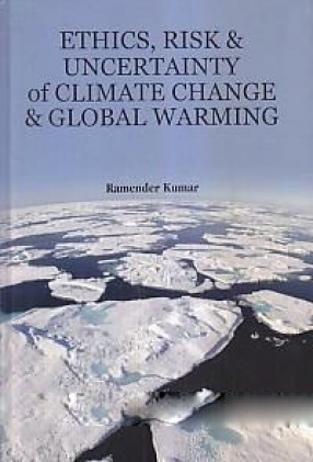 Ethics, Risk and Uncertainty of Climate Change and Global Warming