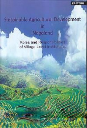 Sustainable Agricultural Development in Nagaland: Roles and Responsibilities of Village Level Institutions