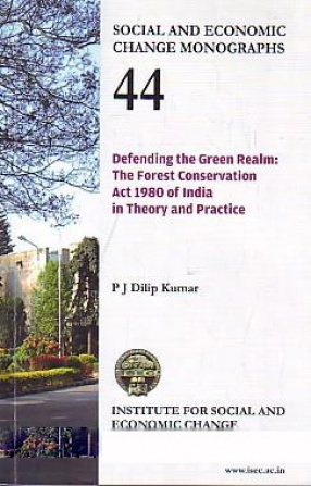 Defending the Green Realm: the Forest Conservation Act 1980 of India in Theory and Practice