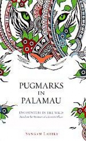 Pugmarks in Palamau: Encounters in the Wild: Based on the Memoirs of a Forest Officer