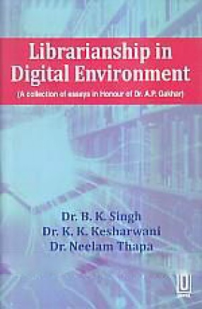 Librarianship in Digital Environment: a Collection of Essays in Honour of Dr. A.P. Gakhar