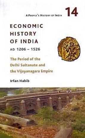 Economic History of India, AD 1206-1526: the Period of the Delhi Sultanate and the Vijayanagara Empire