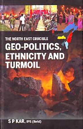 The North East Crucible: Geopolitics, Ethnicity and Turmoil