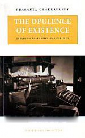 The Opulence of Existence: Essays on Aesthetics and Politics