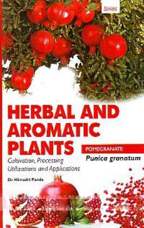 Punica Granatum: Pomegranate: Cultivation, Processing, Utilizations and Applications
