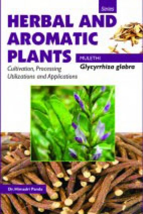 Herbal and Aromatic Plants: Mulethi: Glycyrrhiza Glabra: Cultivation, Processing, Utilizations and Applications