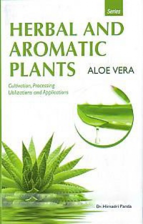 Aloe Vera: Cultivation, Processing, Utilizations and Applications