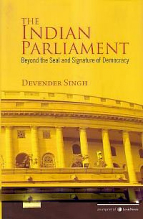 The Indian Parliament: Beyond the Seal and Signature of Democracy