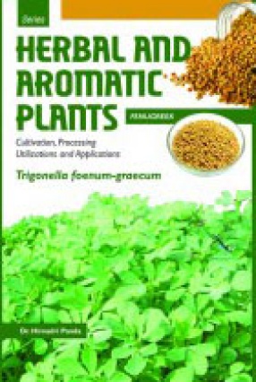 Herbal and Aromatic Plants: Fenugreek: Trigonella Foenum-Graecum: Cultivation, Processing Utilizations and Applications