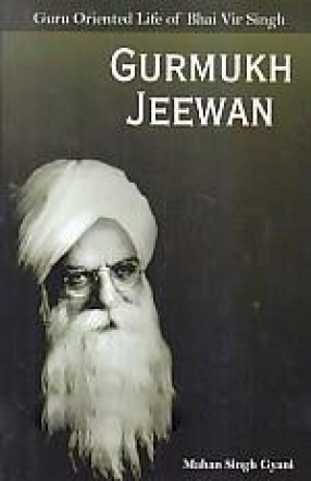 Gurmukh Jeewan: Guru Oriented Life of Bhai Vir Singh