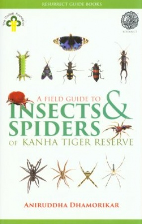 A Field Guide to Insects and Spiders of Kanha Tiger Reserve