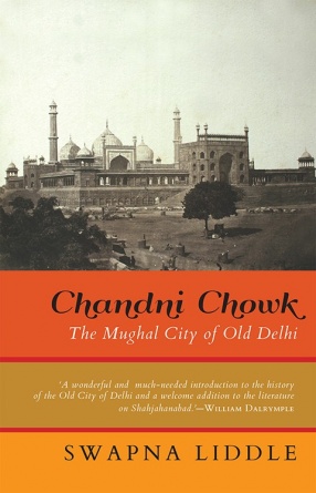 Chandni Chowk: The Mughal City of Old Delhi