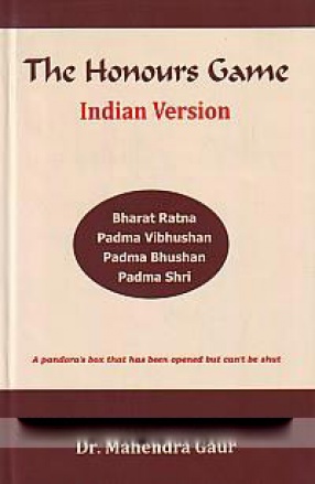 The Honours Game: Indian Version: a Study of Constitutional Provisions and Political Implications of the System of State Decorations in India