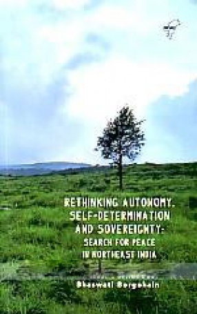 Rethinking Autonomy, Self-Determination and Sovereignty: Search for Peace in Northeast India