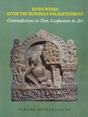 Seven Weeks After the Buddha's Enlightenment: Contradictions in Text, Confusions in art