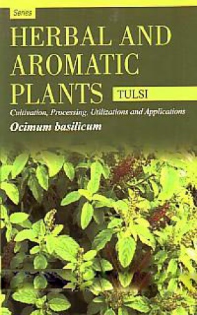 Ocimum Basilicum: Tulsi: Cultivation, Processing, Utilizations and Applications