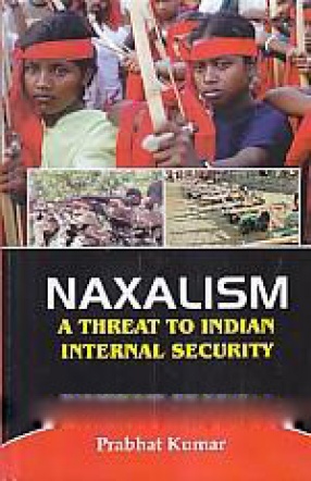 Naxalism: a Threat to Indian Internal Security