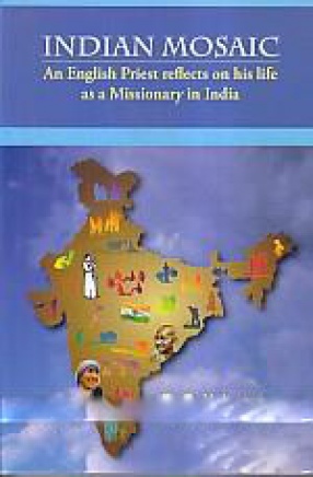 Indian Mosaic: an English Priest Reflects on his Life as a Missionary in India