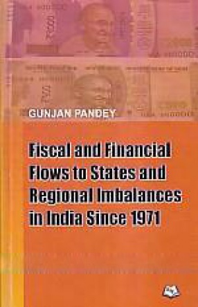 Fiscal and Financial Flows to States and Regional Imbalances in India Since 1971