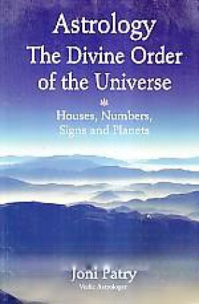 Astrology : the Divine order of the Universe: Houses, Numbers, Signs and Planets