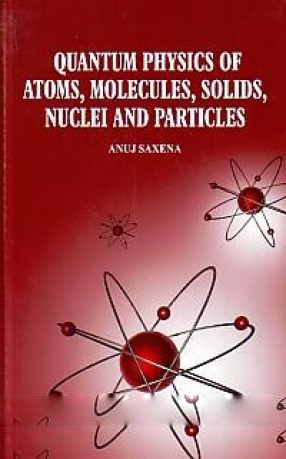 Quantum Physics of Atoms, Molecules, Solids, Nuclei and Particles