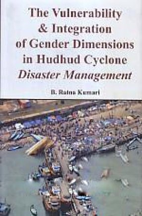 The Vulnerability and Integration of Gender Dimensions in Hudhud Cyclone: Disaster Management