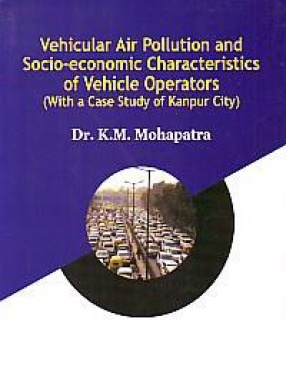 Vehicular air Pollution and Socio-Economic Characteristics of Vehicle Operators: With a Case Study of Kanpur City