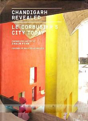 Chandigarh Revealed: Le Corbusier's City Today 