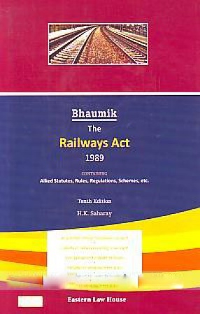 Bhaumik, the Railways Act, 1989: Containing Allied Statutes, Rules, Regulations, Schemes, etc