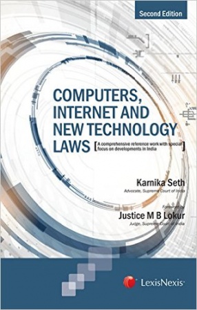 Computers, Internet and New Technology Laws: A Comprehensive Reference Work with Special Focus on Developments in India