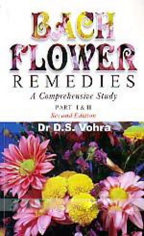 Bach Flower Remedies: a Comprehensive Study, Part I & II, Includes Repertory and Clinical Cases