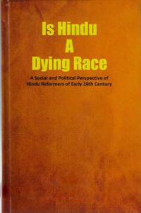 Is Hindu a Dying Race: a Social and Political Perspective of Hindu Reformers of Early 20th Century