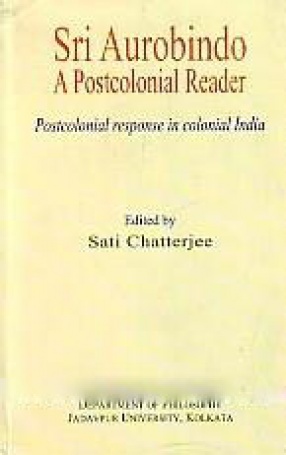 Sri Aurobindo: a Postcolonial Reader: Postcolonial Response in Colonial India