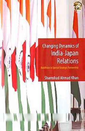Changing Dynamics of India-Japan Relations: Buddhism to Special Strategic Partnership