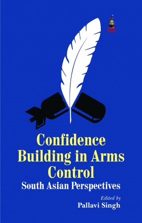 Confidence Building in Arms Control: South Asian Perspectives