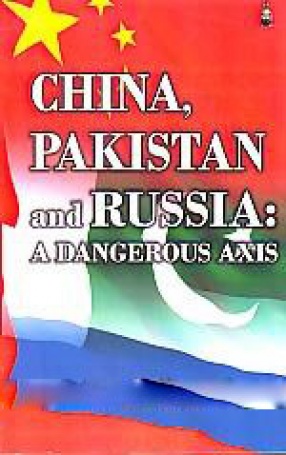 China, Pakistan and Russia: a Dangerous Axis