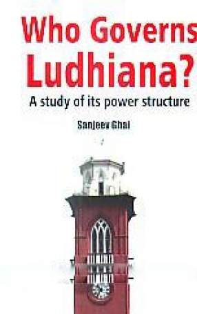 Who Governs Ludhiana: a Study of its Power Structure