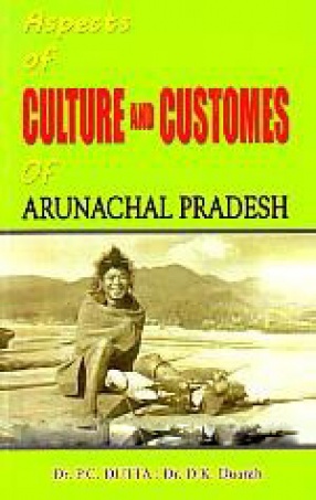 Aspects of Culture and Customs of Arunachal Pradesh