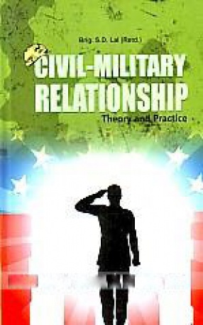 Civil-Military Relationship: Theory and Practice