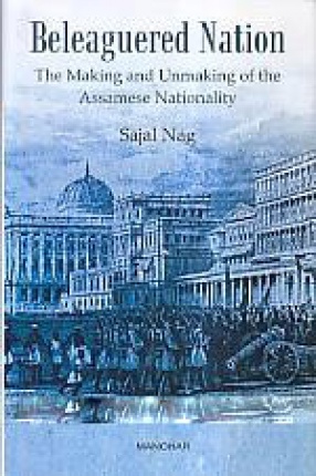 Beleaguered Nation: the Making and Unmaking of the Assamese Nationality