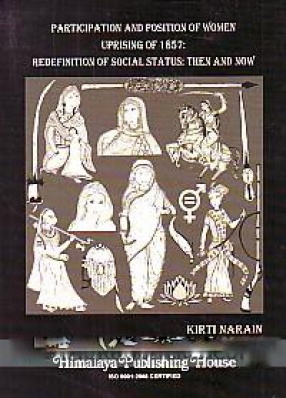 Participation and Position of Women Uprising of 1857: Redefinition of Social Status: Then and Now