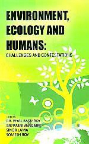 Environment, Ecology and Humans: Challenges and Contestations