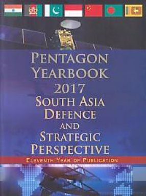 Pentagon Yearbook, 2017: South Asia Defence and Strategic Perspective