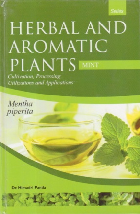 Herbal and Aromatic Plants: Mentha Piperita: Mint: Cultivation, Processing, Utilizations and Applications