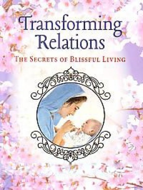 Transforming Relations: the Secrets of Blissful Living