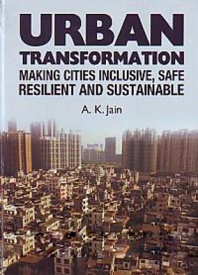 Urban Transformation: Making Cities Inclusive, Safe Resilient and Sustainable